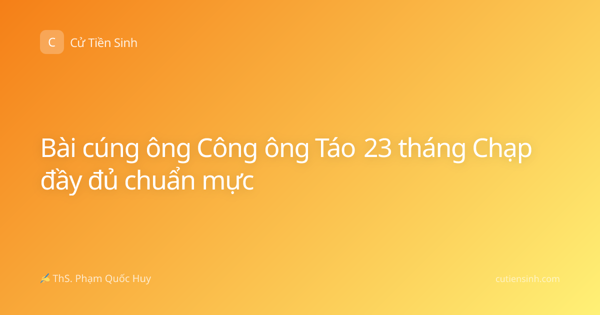 Bài cúng ông Công ông Táo 23 tháng Chạp đầy đủ chuẩn mực
