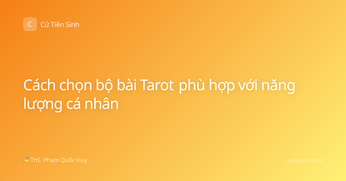 Cách chọn bộ bài Tarot phù hợp với năng lượng cá nhân