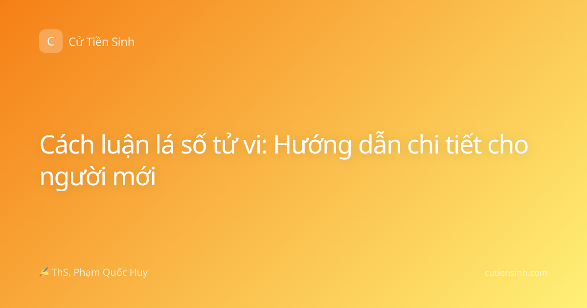 Cách luận lá số tử vi: Hướng dẫn chi tiết cho người mới