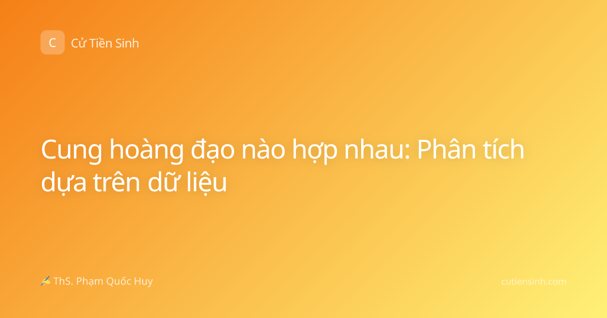 Cung hoàng đạo nào hợp nhau: Phân tích dựa trên dữ liệu