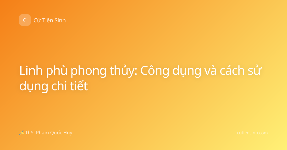 Linh phù phong thủy: Công dụng và cách sử dụng chi tiết