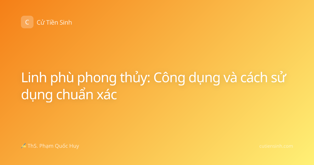 Linh phù phong thủy: Công dụng và cách sử dụng chuẩn xác