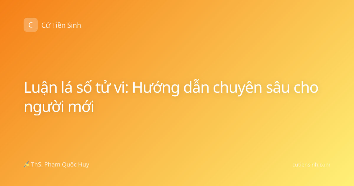 Luận lá số tử vi: Hướng dẫn chuyên sâu cho người mới