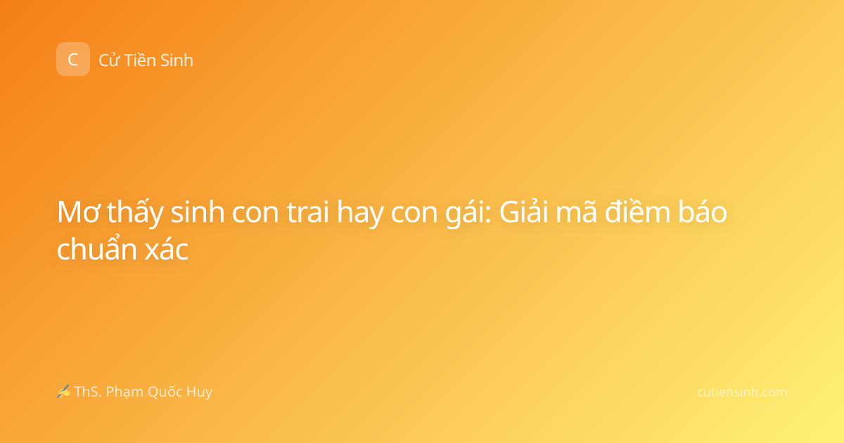 Mơ thấy sinh con trai hay con gái: Giải mã điềm báo chuẩn xác