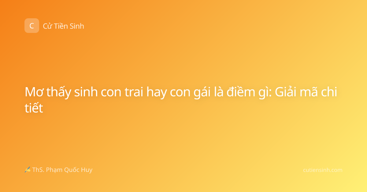 Mơ thấy sinh con trai hay con gái là điềm gì: Giải mã chi tiết