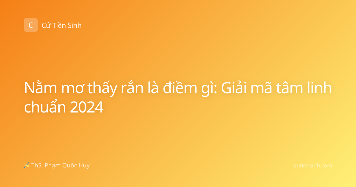Nằm mơ thấy rắn là điềm gì: Giải mã tâm linh chuẩn 2024