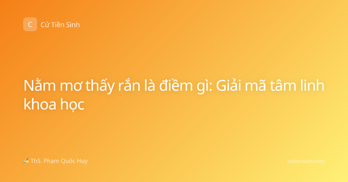 Nằm mơ thấy rắn là điềm gì: Giải mã tâm linh khoa học