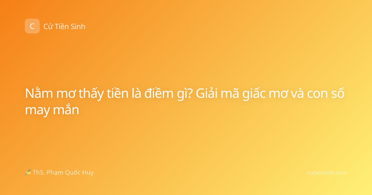 Nằm mơ thấy tiền là điềm gì? Giải mã giấc mơ và con số may mắn