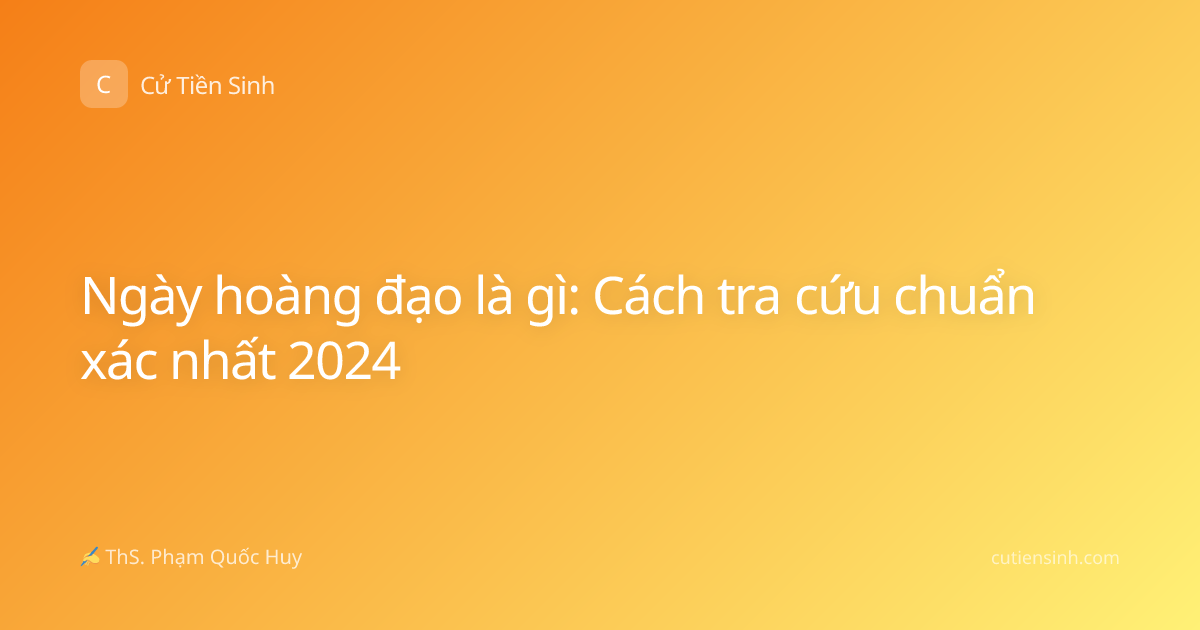 Ngày hoàng đạo là gì: Cách tra cứu chuẩn xác nhất 2024