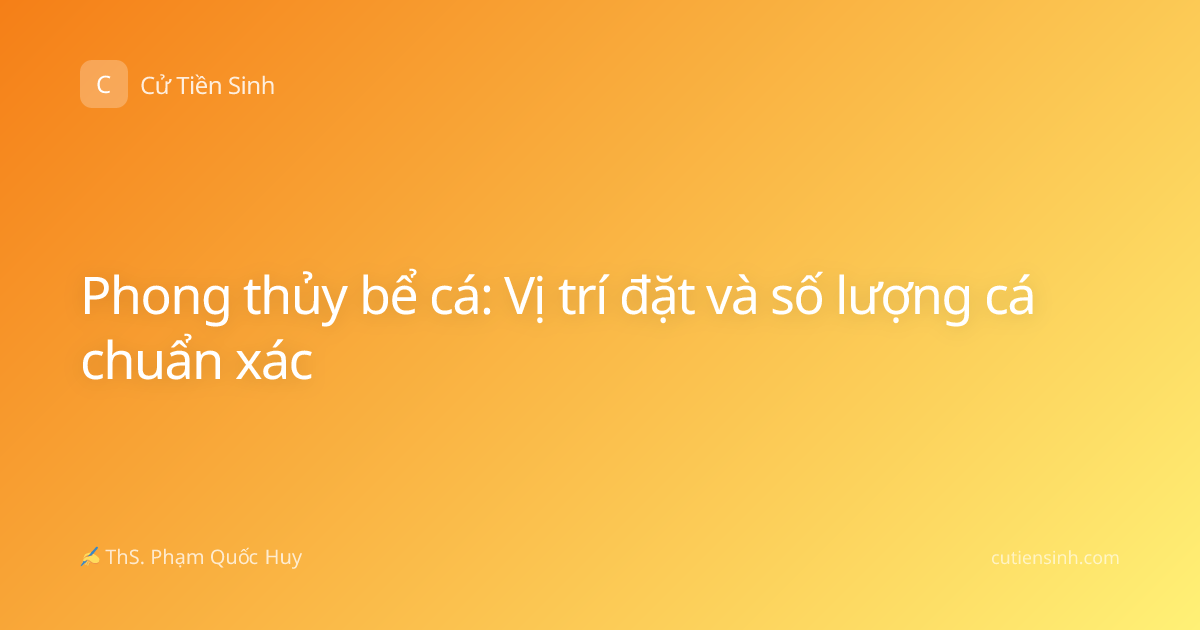 Phong thủy bể cá: Vị trí đặt và số lượng cá chuẩn xác