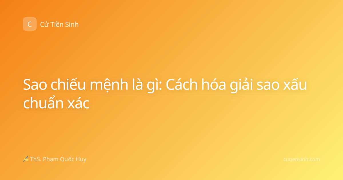 Sao chiếu mệnh là gì: Cách hóa giải sao xấu chuẩn xác