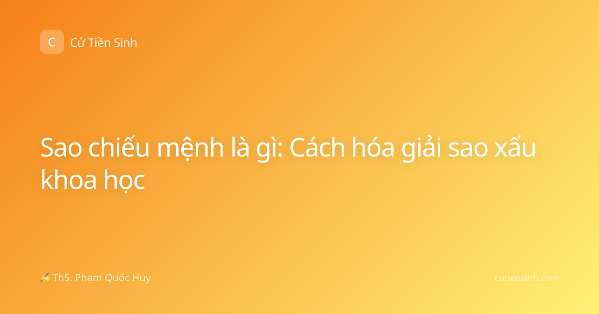 Sao chiếu mệnh là gì: Cách hóa giải sao xấu khoa học