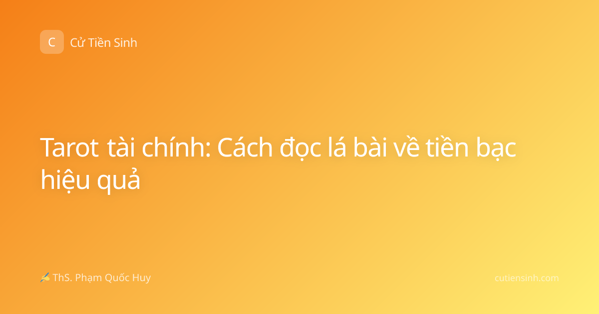 Tarot tài chính: Cách đọc lá bài về tiền bạc hiệu quả