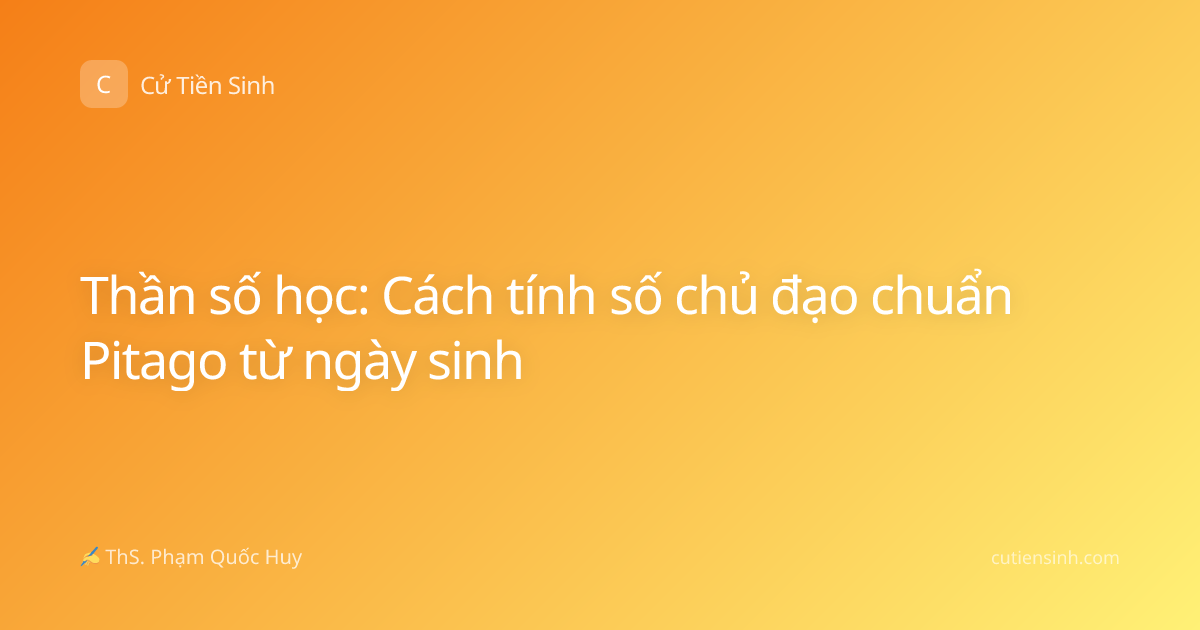 Thần số học: Cách tính số chủ đạo chuẩn Pitago từ ngày sinh