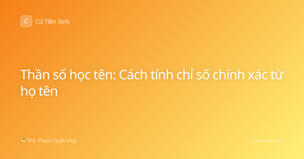Thần số học tên: Cách tính chỉ số chính xác từ họ tên