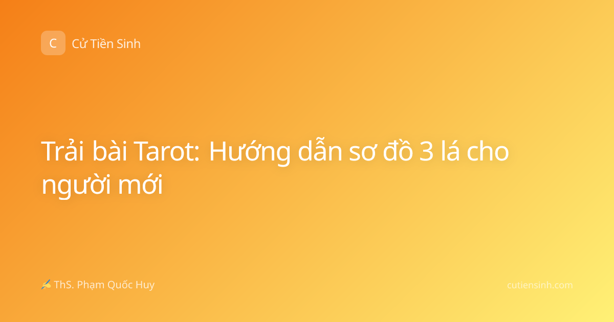 Trải bài Tarot: Hướng dẫn sơ đồ 3 lá cho người mới