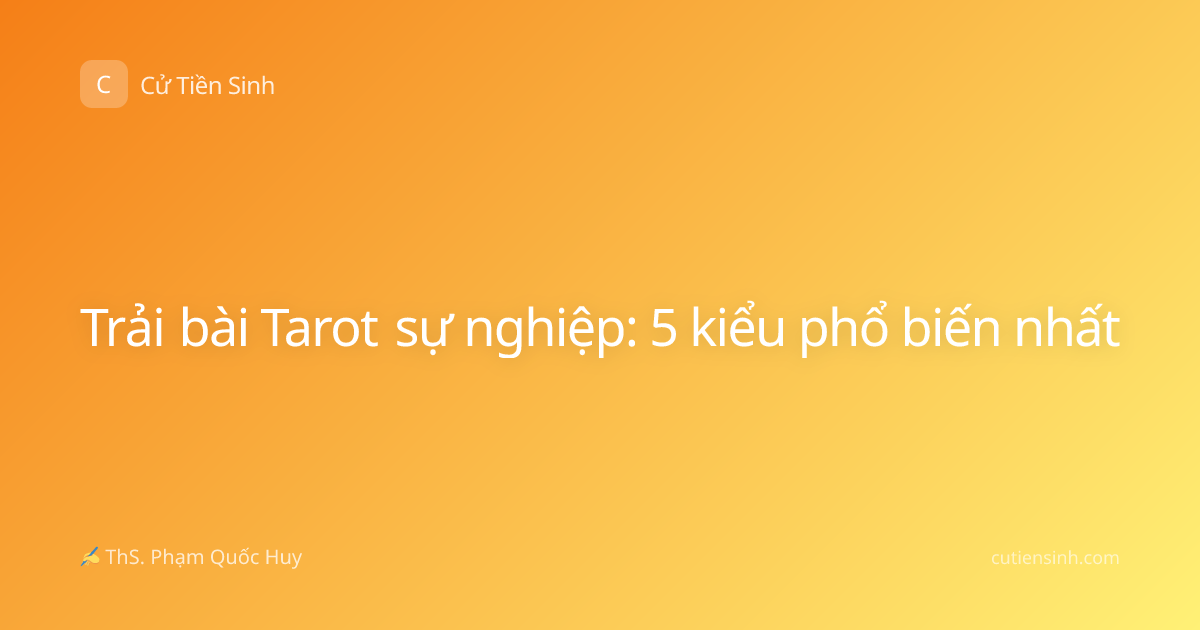 Trải bài Tarot sự nghiệp: 5 kiểu phổ biến nhất