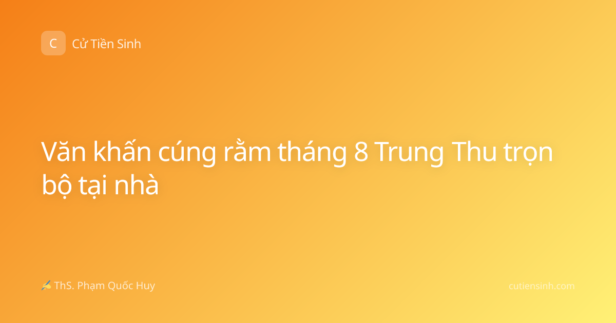 Văn khấn cúng rằm tháng 8 Trung Thu trọn bộ tại nhà