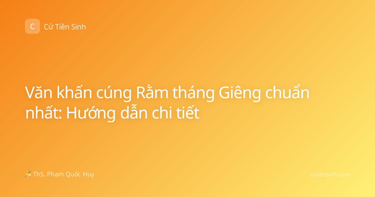 Văn khấn cúng Rằm tháng Giêng chuẩn nhất: Hướng dẫn chi tiết