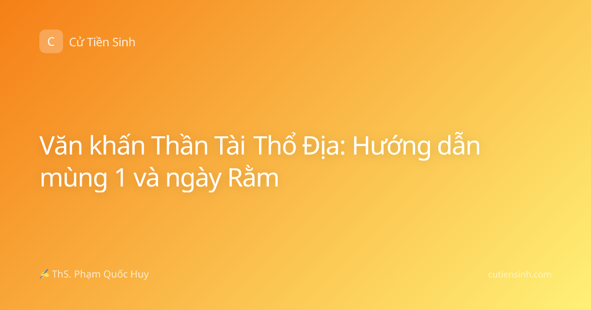 Văn khấn Thần Tài Thổ Địa: Hướng dẫn mùng 1 và ngày Rằm